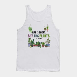 Life Is Short. Buy The Plants. Tank Top